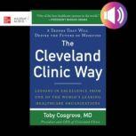 The Cleveland Clinic Way: Lessons in Excellence from One of the World's Leading Health Care Organizations VIDEO ENHANCED EBOOK, Toby Cosgrove