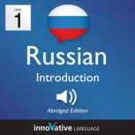 Learn Russian - Level 1: Introduction to Russian, Volume 1 Volume 1: Lessons 1-25, Innovative Language Learning