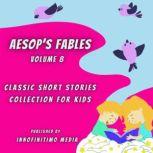 Aesop's Fables Volume 8 Classic Short Stories Collection for Kids, Innofinitimo Media