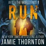 After The World Ends: Run (Book 1) A Zombies Are Human novel, Jamie Thornton