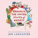 Welcome to the United States of Anxiety Observations from a Reforming Neurotic, Jen Lancaster