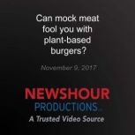 Can mock meat fool you with plantbas..., PBS NewsHour
