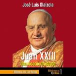 Juan XXIII, una vocacion frustrada, Jose Luis Olaizola