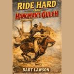 Ride Hard From Hangmans Gluch, Bart Lawson