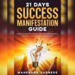 21 Days Success Manifestation Guide, Mahendra Vadnere