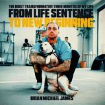 From Life Sentence To New Beginning, Brian Michael James