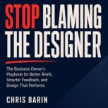 Stop Blaming the Designer, Chris Barin