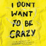I Don't Want to Be Crazy, Samantha Schutz