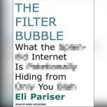 The Filter Bubble What the Internet Is Hiding from You, Eli Pariser