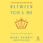 Between You and Me Confessions of Comma Queen, Mary Norris