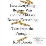 How Everything Became War and the Mil..., Rosa Brooks