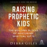 Raising Prophetic Kids, Debra Giles