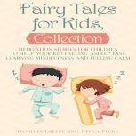 Fairy Tales for Kids, Collection: Meditation stories for children to help your kid falling asleep fast, learning mindfulness and feeling calm, Danielle Greene