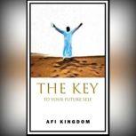 KEYS TO YOUR FUTURE SELF, AFI KINGDOM