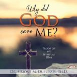 Why did God save Me?, Dr. Simone M. Duplessis Th.D.