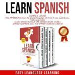 LEARN SPANISH full immersion to learn the spanish language with these 4 easy audio books.: This book includes:LEARN SPANISH IN YOUR CAR-SPANISH SHORT STORIES-SPANISH GRAMMAR-1001 TOP SPANISH WORD, MARINA ALICANTE