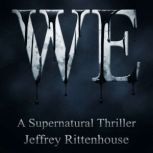 WE A Supernatural Thriller, Jeffrey Rittenhouse