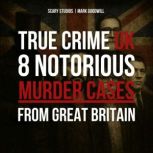 True Crime UK 8 Notorious Murder Cas..., Scary Studios