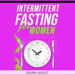Intermittent Fasting For Women, Laura Violet