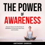 The Power of Awareness, Anthony Sarkus