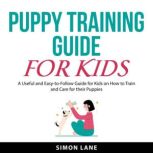 Puppy Training Guide for Kids, Simon Lane
