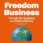 Freedom Business Through AI, Systems ..., Robert CW Morgan