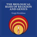 The Biological Basis of Religion and ..., Gopi Krishna