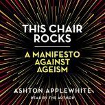 This Chair Rocks A Manifesto Against Ageism, Ashton Applewhite