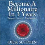 Become a Millionaire in 3 Years Beyo..., Dick Sutphen