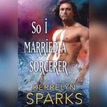 So I Married a Sorcerer, Kerrelyn Sparks