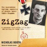 Zigzag The Incredible Wartime Exploits of Double Agent Eddie Chapman, Nicholas Booth