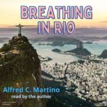 Breathing In Rio, Alfred C. Martino