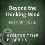 Beyond the Thinking Mind, Eckhart Tolle