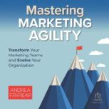 Mastering Marketing Agility, Andrea Fryrear