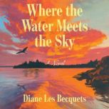 Where The Water Meets The Sky, Diane Les Becquets
