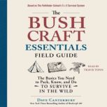 The Bushcraft Essentials Field Guide, Dave Canterbury