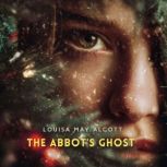 The Abbots Ghost, Louisa May Alcott
