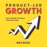 ProductLed Growth How to Build a Pr..., Wes Bush