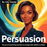 Persuasion, Cito Harder