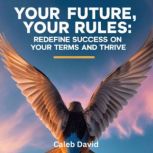 Your Future, Your Rules, Caleb David