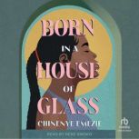 Born in a House of Glass, Chinenye Emezie