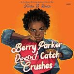 Berry Parker Doesnt Catch Crushes, Tanita S. Davis
