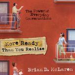 More Ready Than You Realize The Power of Everyday Conversations, Brian D. McLaren
