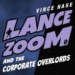 Lance Zoom and the Corporate Overlord..., Vince Hase