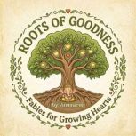 Roots of Goodness Fables for Growing..., Ms. Priya Chowdary Vinumaree