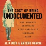 The Cost of Being Undocumented, Alix Dick