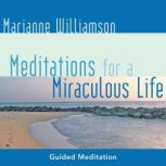 Meditations for a Miraculous Life, Marianne Williamson