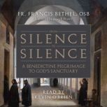 From Silence to Silence, Fr. Francis Bethel, OSB