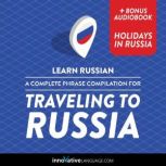 Learn Russian: A Complete Phrase Compilation for Traveling to Russia, Innovative Language Learning