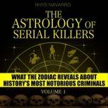Astrology of Serial Killers, The  Vo..., Rhys Navarro